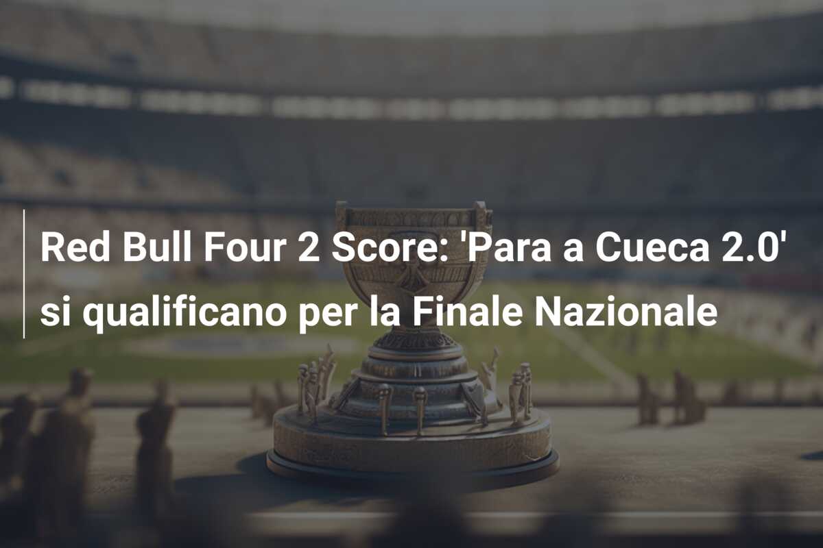 Red Bull Four 2 Score: ‘Para a Cueca 2.0’ si qualificano per la Finale Nazionale