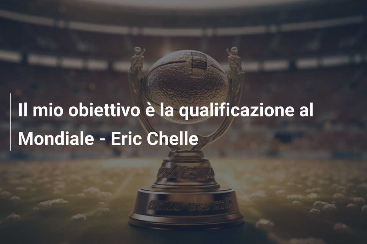 Il mio obiettivo è la qualificazione al Mondiale - Eric Chelle