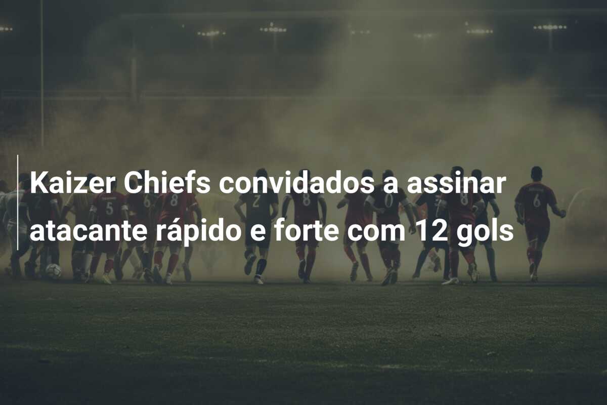 Kaizer Chiefs convidados a assinar atacante rápido e forte com 12 gols