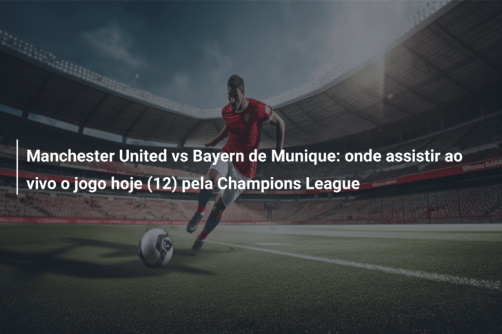 Onde assistir o jogo do Manchester United x Galatasaray hoje, terça-feira,  3, pela Champions League