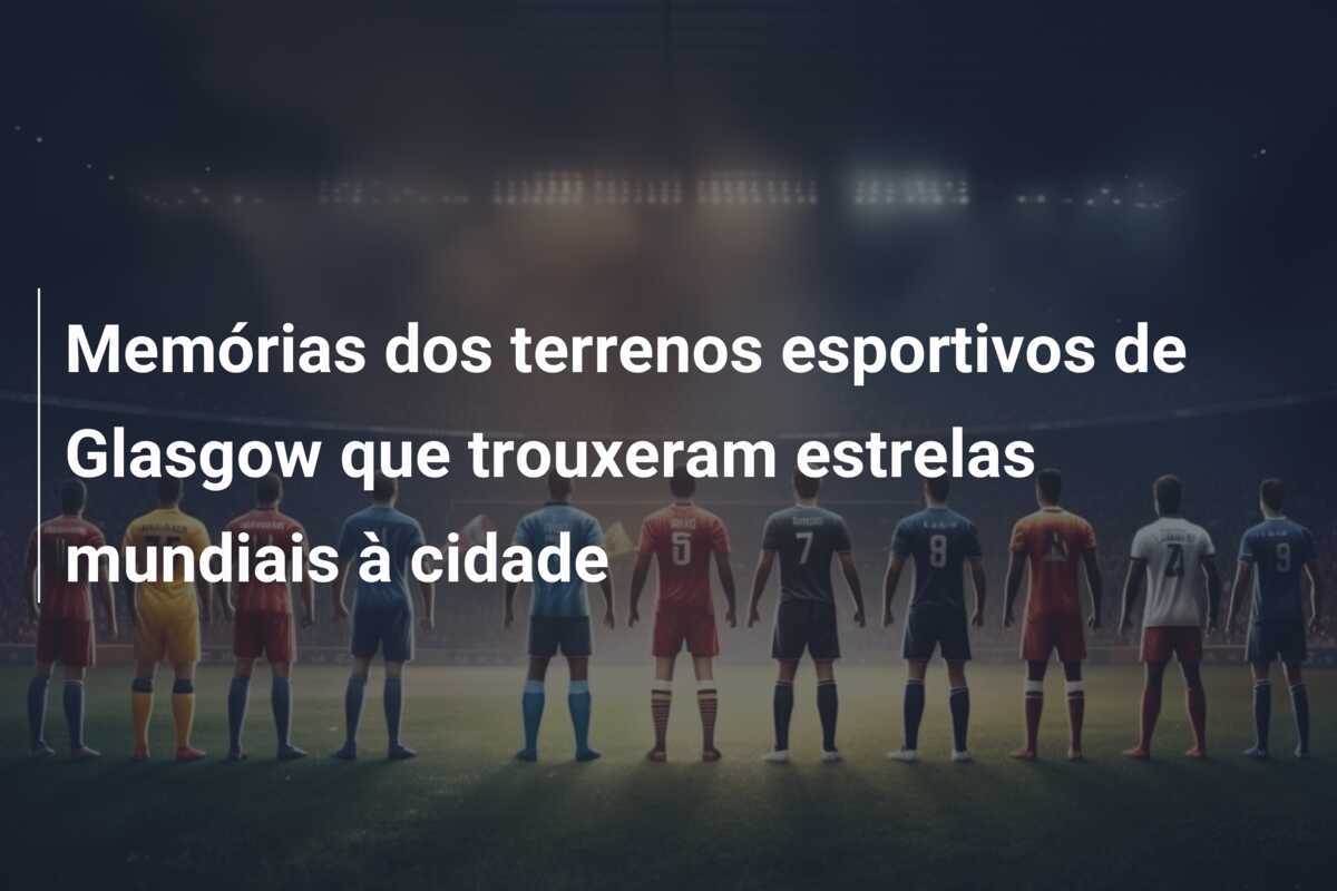Memórias dos terrenos esportivos de Glasgow que trouxeram estrelas mundiais à cidade