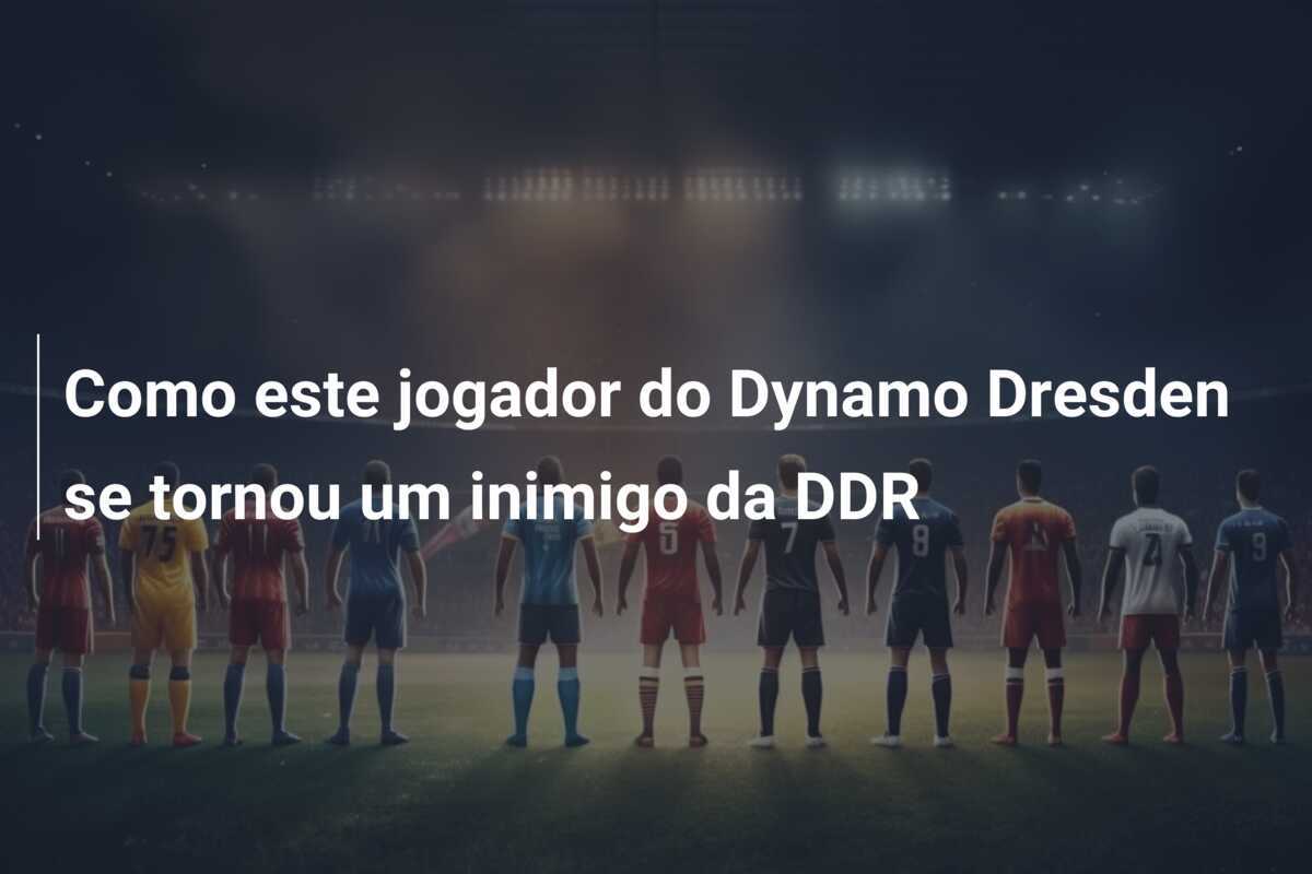Como este jogador do Dynamo Dresden se tornou um inimigo da DDR