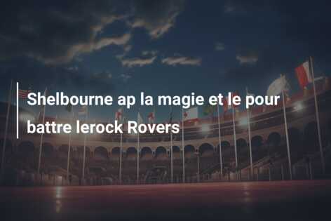 Shelbourne ap la magie et le pour battre lerock Rovers