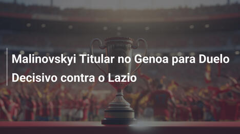Malinovskyi Titular no Genoa para Duelo Decisivo contra o Lazio