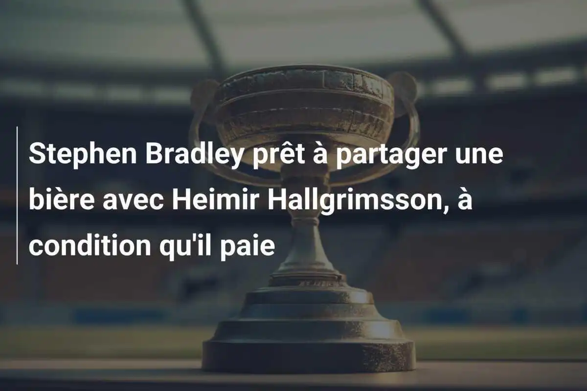 Stephen Bradley prêt à partager une bière avec Heimir Hallgrimsson, à condition qu'il paie
