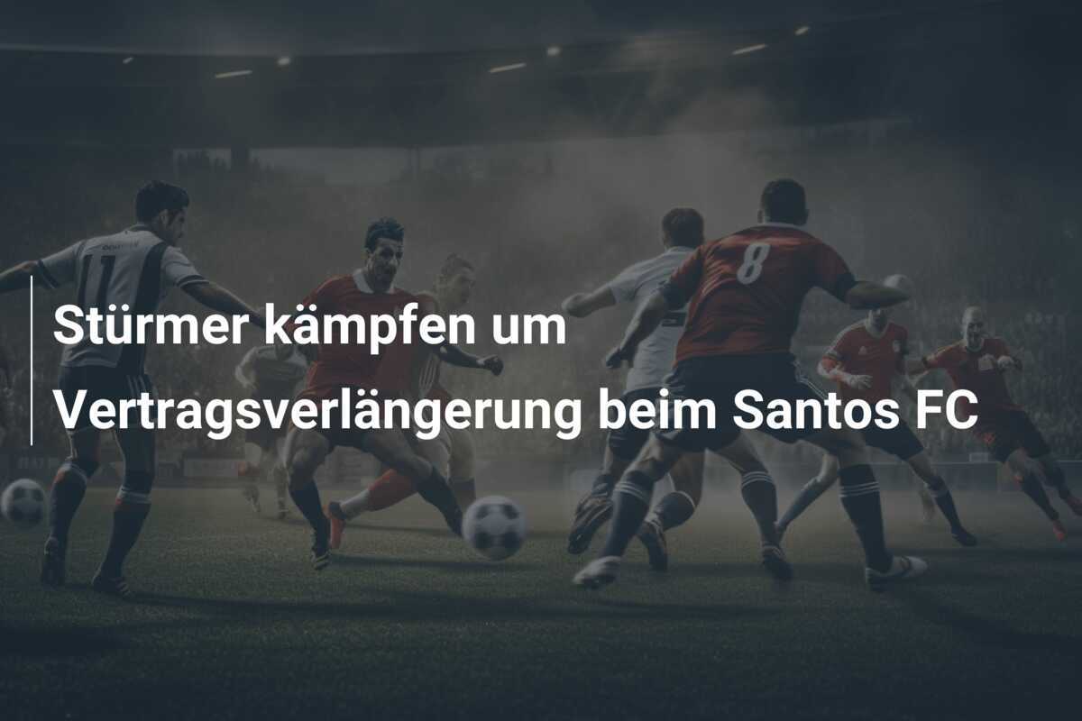 Stürmer kämpfen um Vertragsverlängerung beim Santos FC