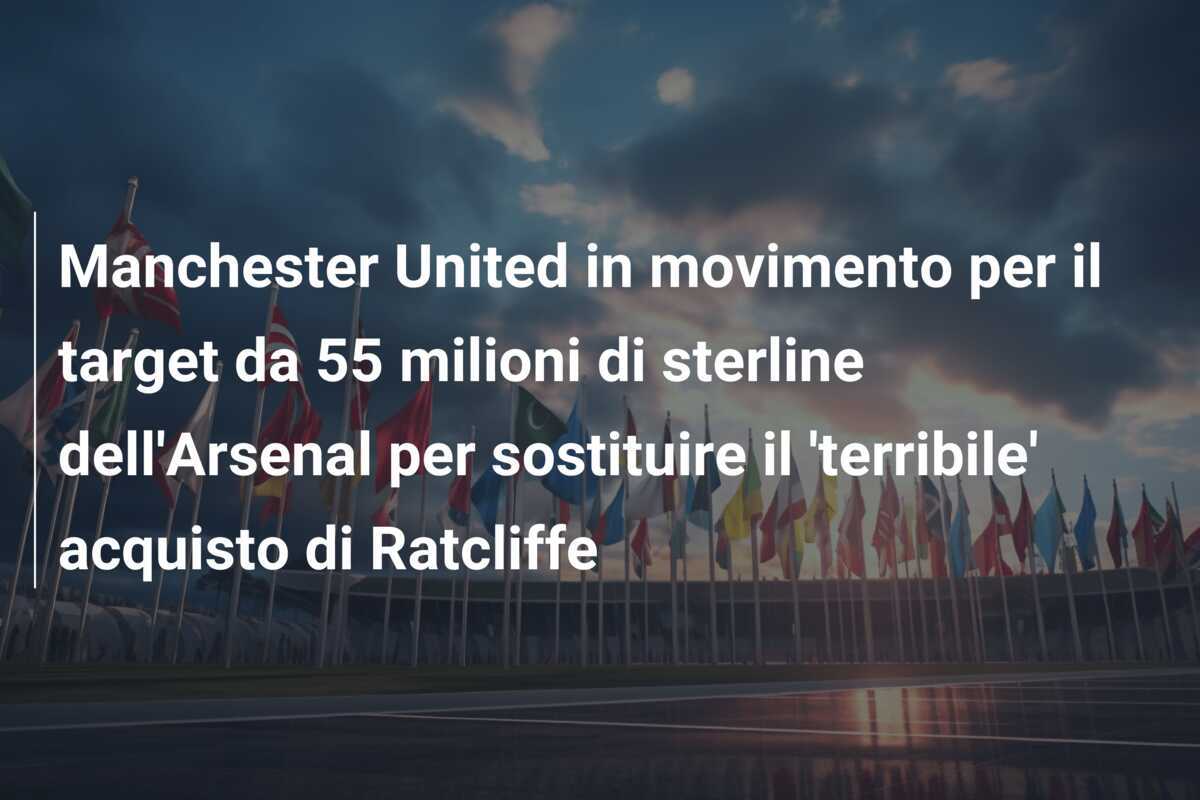 Manchester United in movimento per il target da 55 milioni di sterline dell'Arsenal per sostituire il 'terribile' acquisto di Ratcliffe