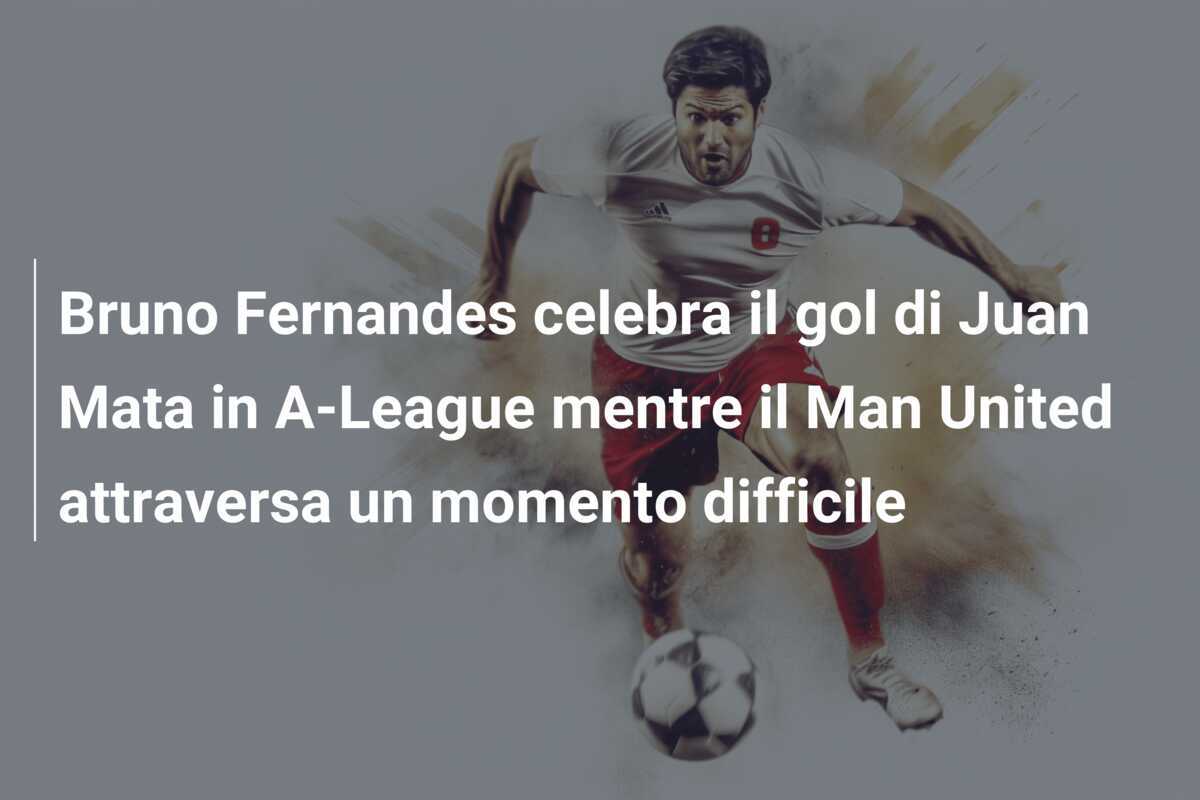 Bruno Fernandes celebra il gol di Juan Mata in A-League mentre il Man United attraversa un momento difficile