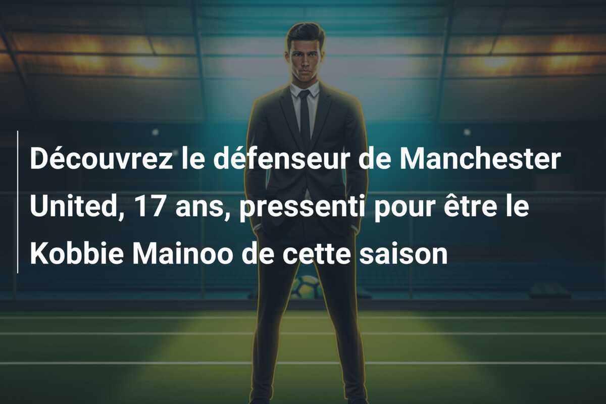Découvrez le défenseur de Manchester United, 17 ans, pressenti pour être le Kobbie Mainoo de cette saison
