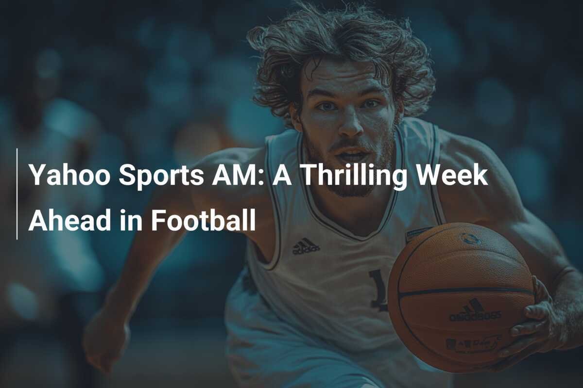 YahooスポーツAM: フットボールで迎えるエキサイティングな1週間 – footboom1.com