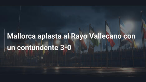 Mallorca aplasta al Rayo Vallecano con un contundente 3-0