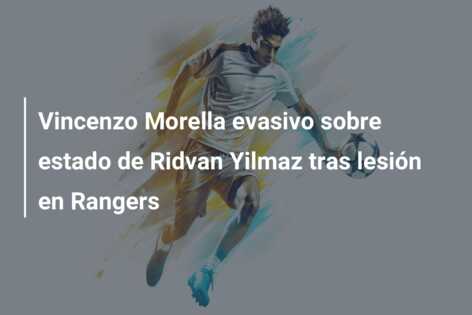 Vincenzo Morella evasivo sobre estado de Ridvan Yilmaz tras lesión en Rangers
