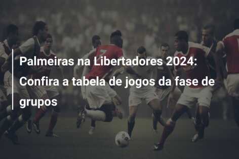 Palmeiras na Libertadores 2024: Confira a tabela de jogos da fase de grupos