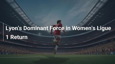 Lyon, la force dominante du retour en Ligue 1 féminine