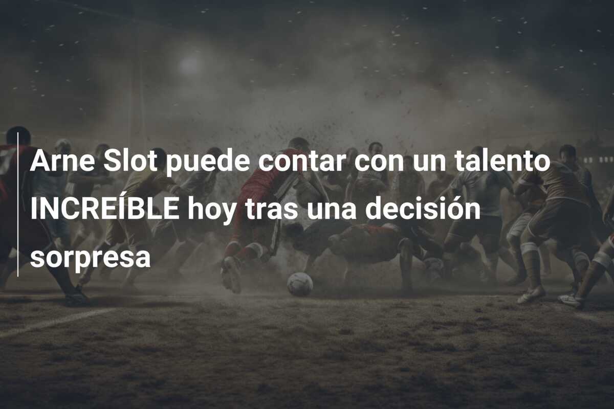 Arne Slot puede contar con un talento INCREÍBLE hoy tras una decisión sorpresa