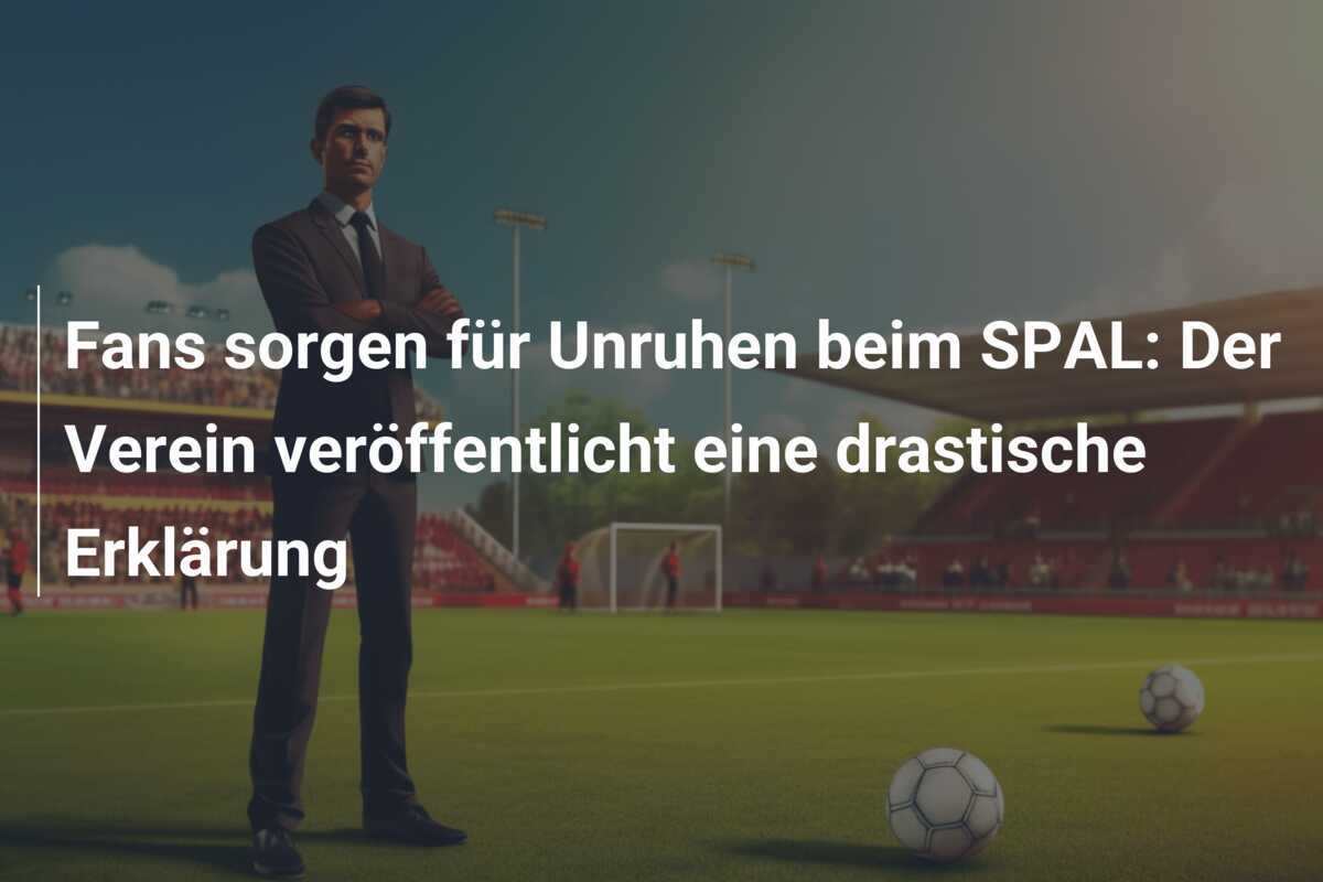 Fans sorgen für Unruhen beim SPAL: Der Verein veröffentlicht eine drastische Erklärung