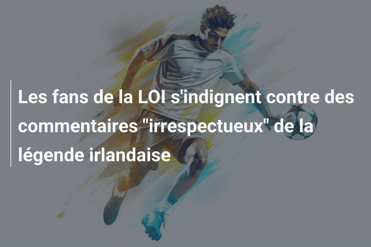 Les fans de la LOI s'indignent contre des commentaires "irrespectueux" de la légende irlandaise