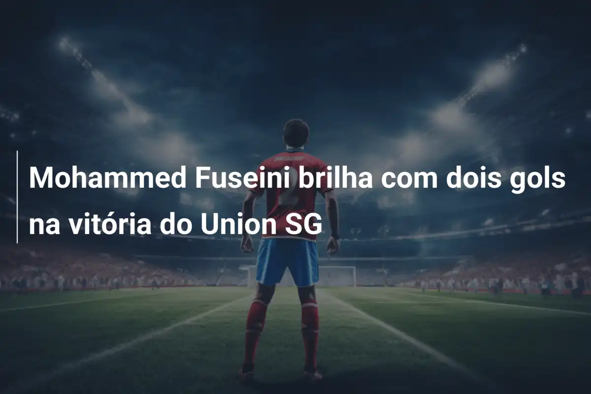 Mohammed Fuseini brilha com dois gols na vitória do Union SG