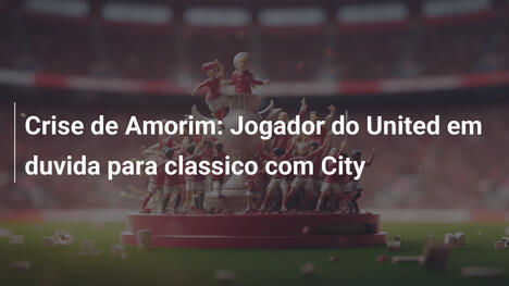 Crise de Amorim: Jogador do United em duvida para classico com City