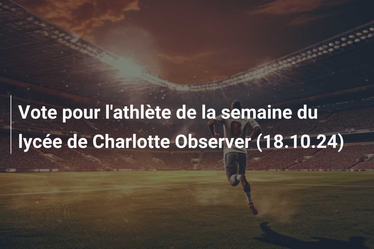 Vote pour l'athlète de la semaine du lycée de Charlotte Observer (18.10.24)
