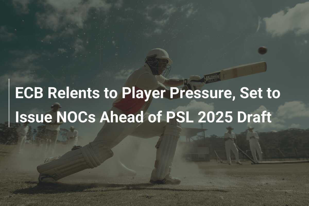 ECB Relents to Player Pressure, Set to Issue NOCs Ahead of PSL 2025 ...