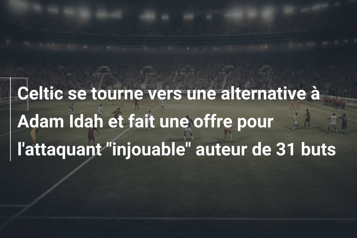 Celtic se tourne vers une alternative à Adam Idah et fait une offre pour l’attaquant “injouable” auteur de 31 buts