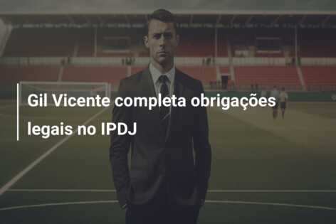 Gil Vicente completa obrigações legais no IPDJ