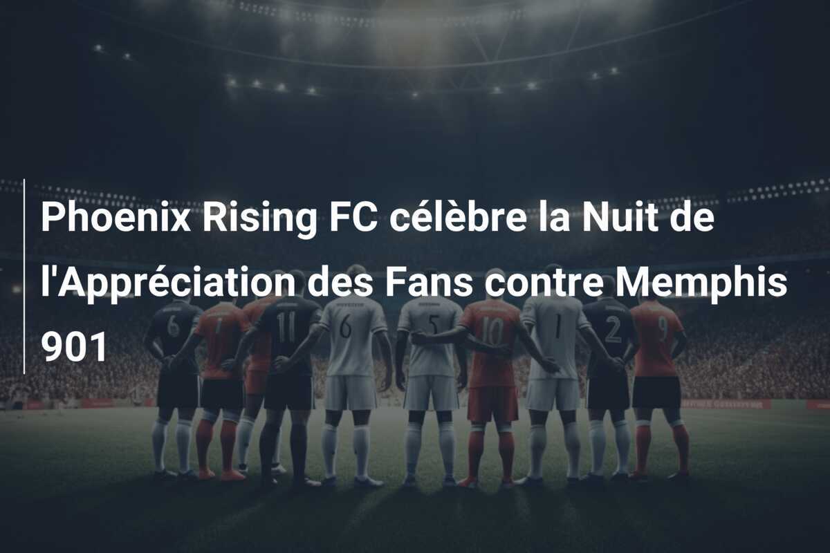 Phoenix Rising FC célèbre la Nuit de l'Appréciation des Fans contre Memphis 901