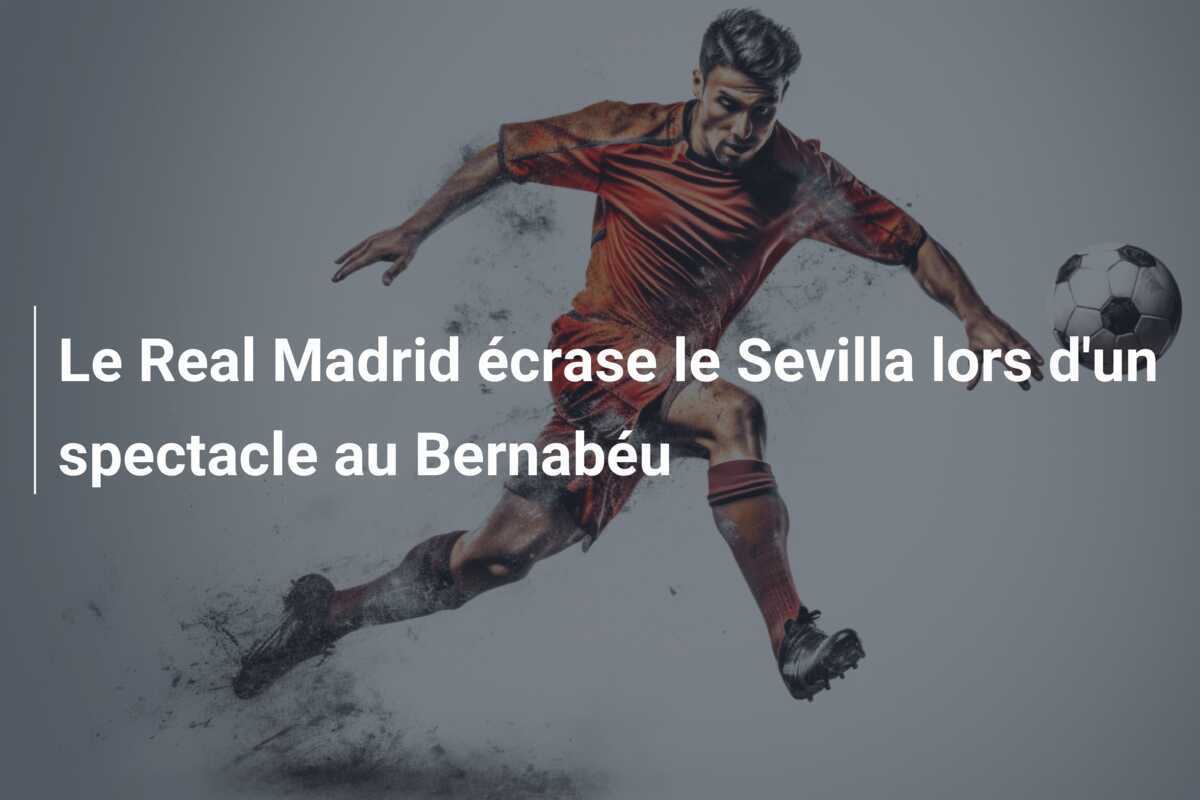 Le Real Madrid écrase le Sevilla lors d'un spectacle au Bernabéu