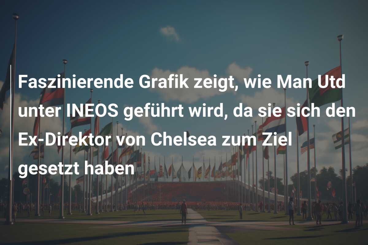 Faszinierende Grafik zeigt, wie Man Utd unter INEOS geführt wird, da sie sich den Ex-Direktor von Chelsea zum Ziel gesetzt haben