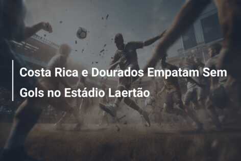 Costa Rica e Dourados Empatam Sem Gols no Estádio Laertão