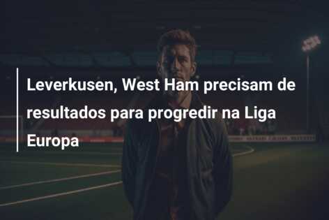 Leverkusen, West Ham precisam de resultados para progredir na Liga Europa