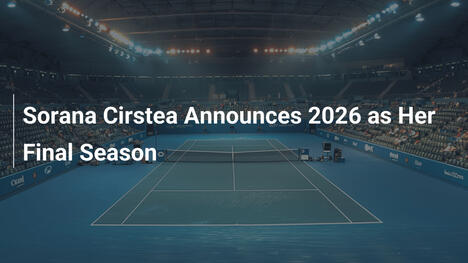 Sorana Cirstea Announces 2026 as Her Final Season