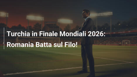Turchia in Finale Mondiali 2026: Romania Batta sul Filo!