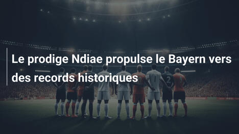 Le prodige Ndiae propulse le Bayern vers des records historiques