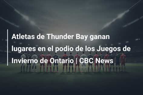 Atletas de Thunder Bay ganan lugares en el podio de los Juegos de Invierno de Ontario | CBC News