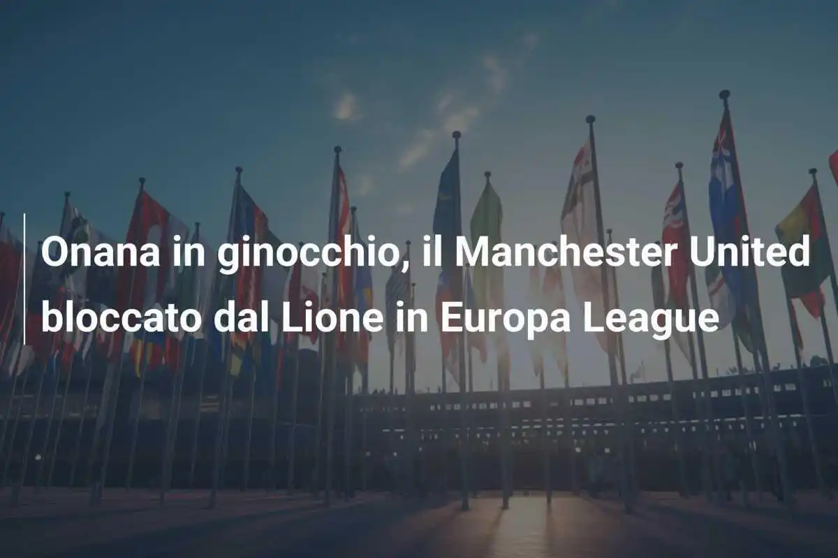 Onana in ginocchio, il Manchester United bloccato dal Lione in Europa League