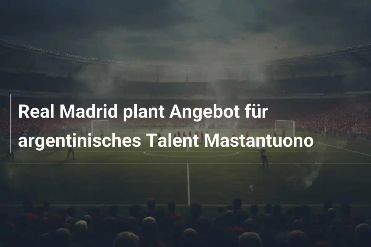 Real Madrid plant Angebot für argentinisches Talent Mastantuono
