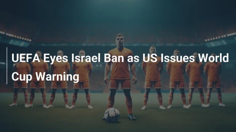 UEFA valuta bando per Israele: USA avverte sui Mondiali