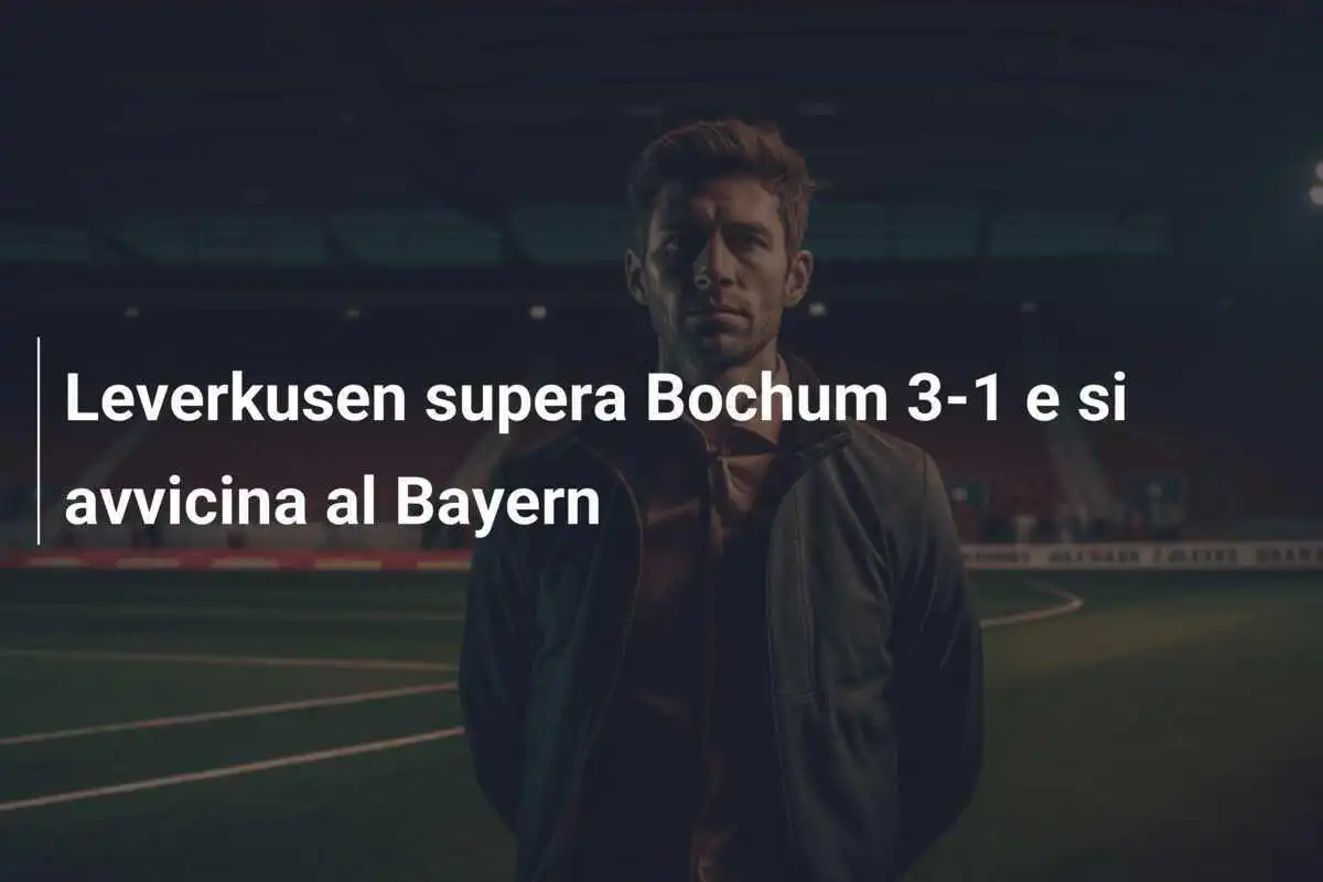 Leverkusen supera Bochum 3-1 e si avvicina al Bayern