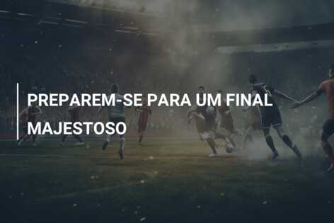 PREPAREM-SE PARA UM FINAL MAJESTOSO