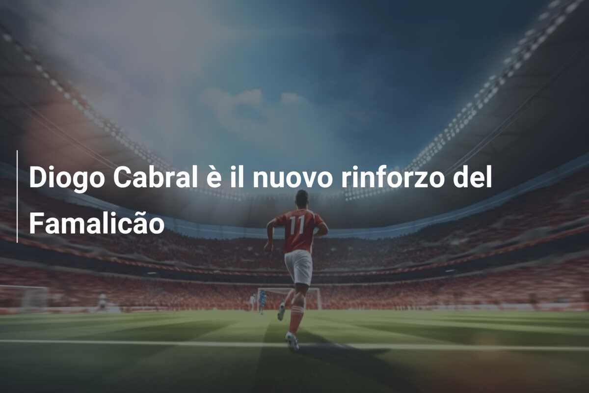 Diogo Cabral è il nuovo rinforzo del Famalicão