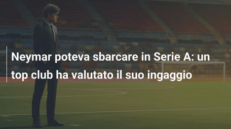 Neymar poteva sbarcare in Serie A: un top club ha valutato il suo ingaggio