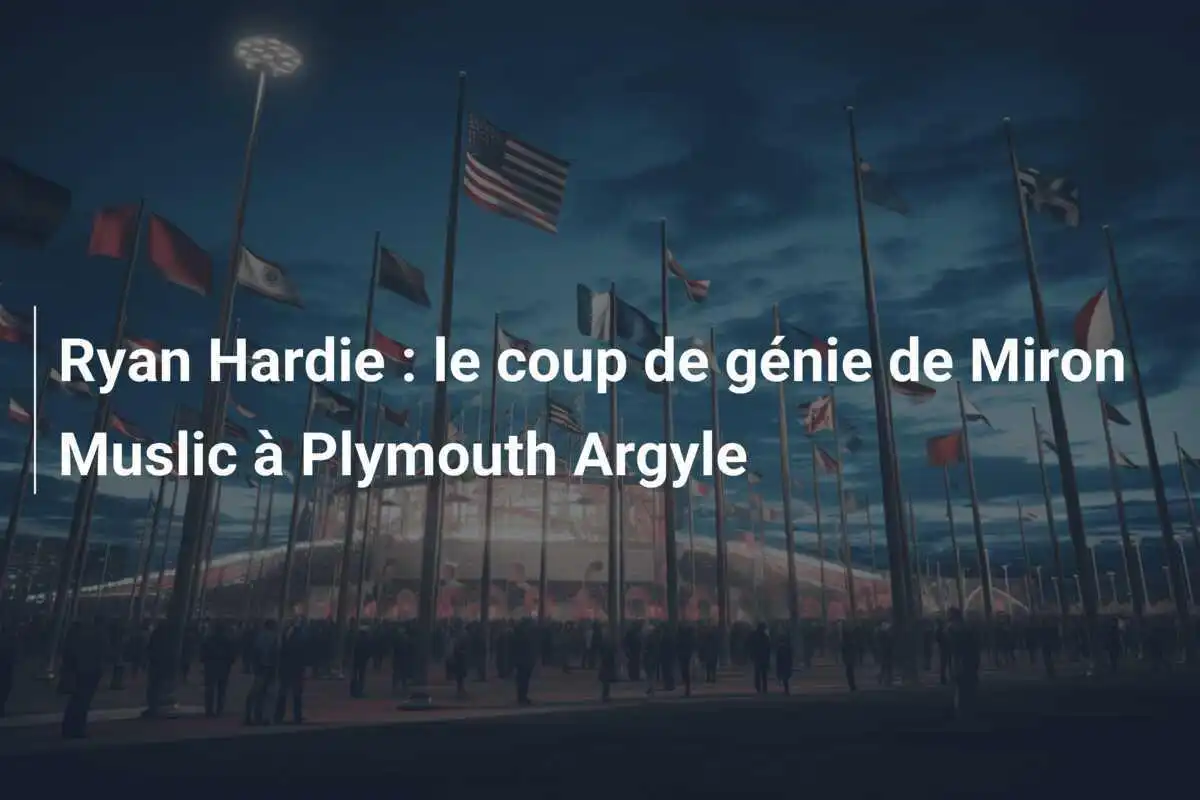 Ryan Hardie : le coup de génie de Miron Muslic à Plymouth Argyle