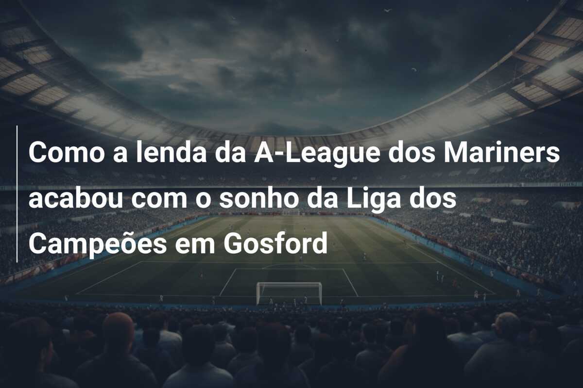 Como a lenda da A-League dos Mariners acabou com o sonho da Liga dos Campeões em Gosford
