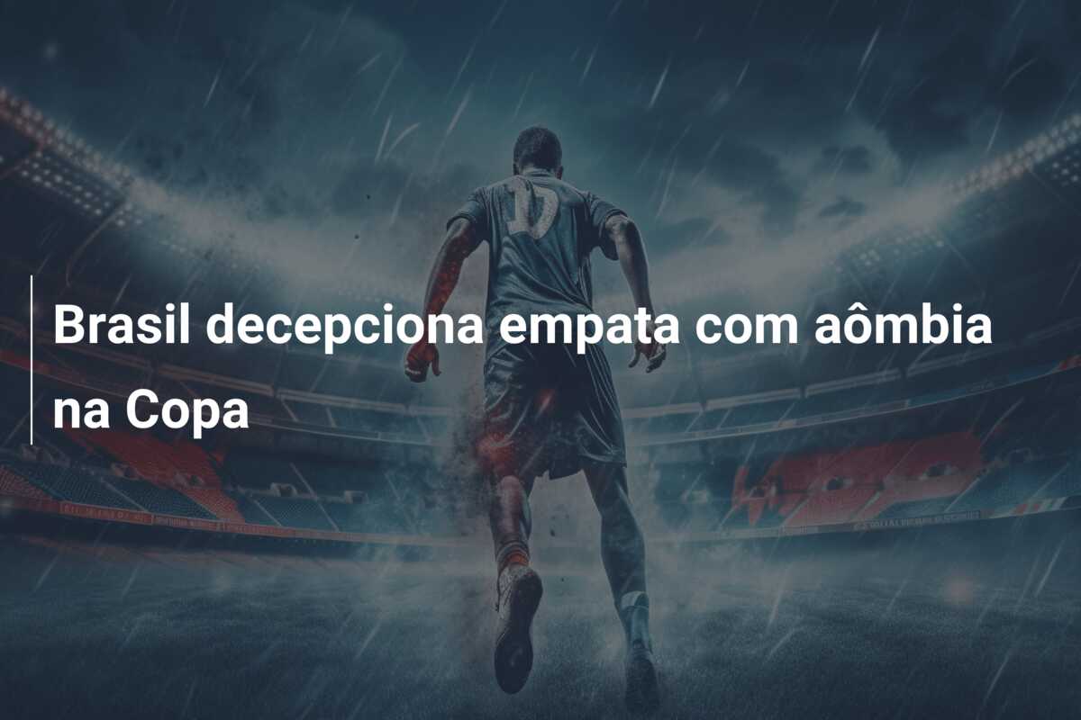 Brasil decepciona empata com aômbia na Copa