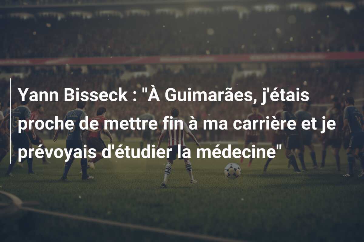 Yann Bisseck : "À Guimarães, j'étais proche de mettre fin à ma carrière et je prévoyais d'étudier la médecine"