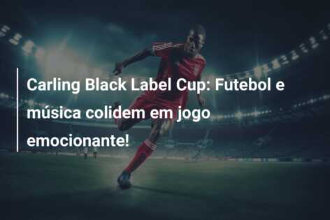 Carling Black Label Cup: Futebol e música colidem em jogo emocionante!