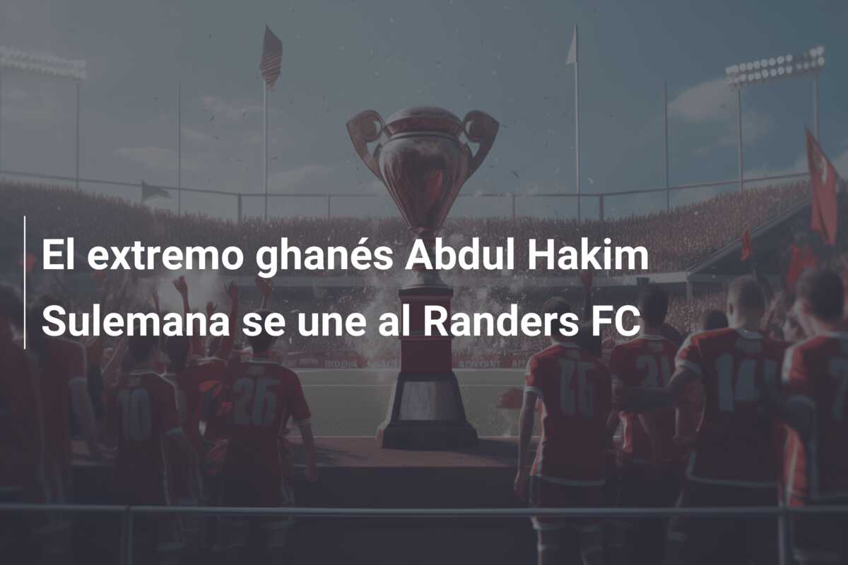 El extremo ghanés Abdul Hakim Sulemana se une al Randers FC