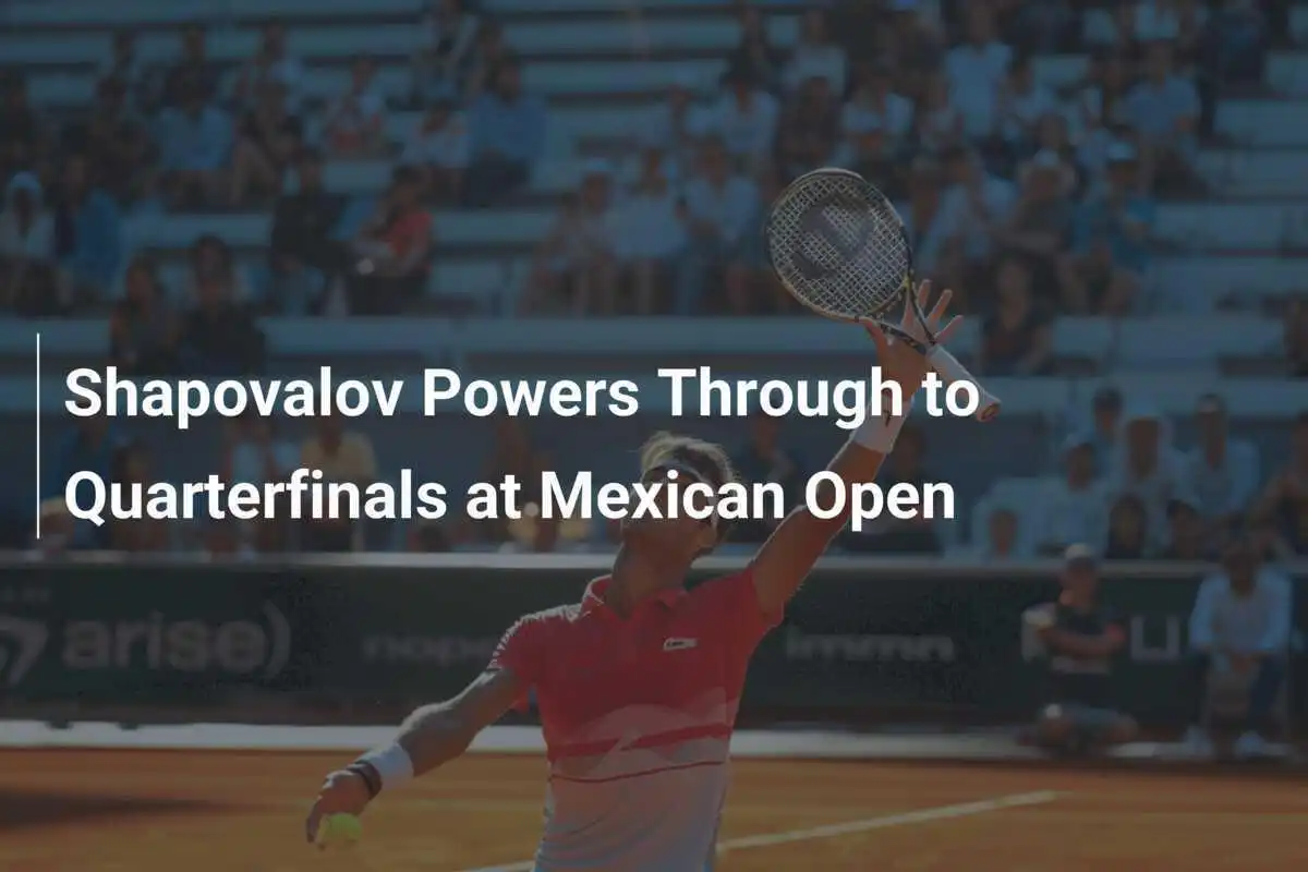Shapovalov Stürmt in die Viertelfinals beim Mexican Open
